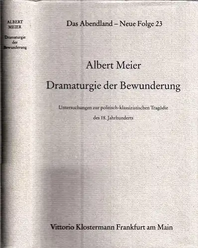 Meier, Albert - Eckhard Heftrich (Hrsg.): Dramaturgie der Bewunderung. Untersuchungen zur politisch-klassizistischen Tragödie des 18. Jahrhunderts. (= Das Abendland, Neue Folge 23- Forschungen zur Geschichte europäischen Geisteslebens). 