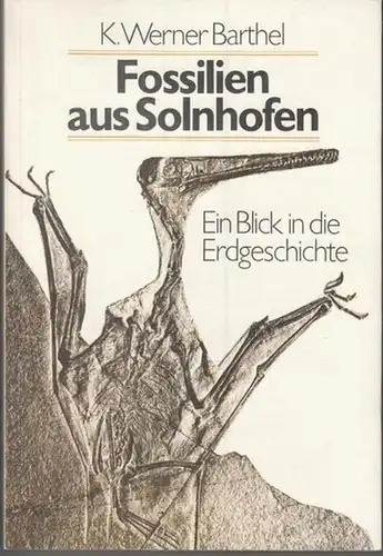 Barthel, K. Werner: Fossilien aus Solnhofen. Ein Blick in die Erdgeschichte. 
