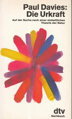 Davies, Paul: Die Urkraft. Auf der Suche nach einer einheitlichen Theorie der Natur.