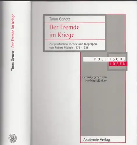 Michels, Robert (1876 - 1936) / Timm Genett / Herfried Münkler (Hrsg.): Der Fremde im Kriege - Zur politischen Theorie und Biographie von Robert Michels 1876 - 1936 (= Politische Ideen, Band 20). 