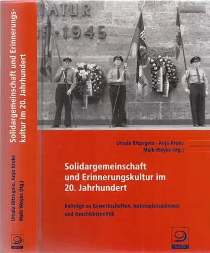 Bitzegeio, Ursula, Anja Kruke, Meik Woyke (Hrsg.) / Thomas Welskopp, Andreas Wirsching, Helga Grebing u.v.a: Solidargemeinschaft und Erinnerungskultur im 20. Jahrhundert   Beiträge zu.. 