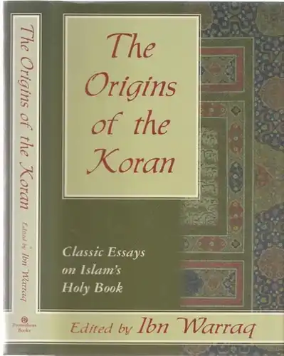 Ibn Warraq (Ed.): The Origins of the Koran - Classic Essas on Islam´s Holy Book. 