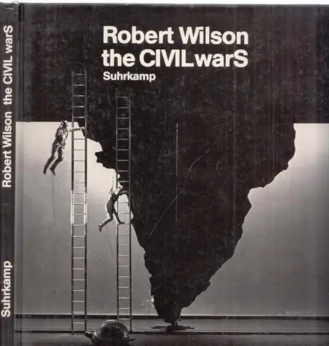 Wilson, Robert - Wolfgang Wiens (Red.) - Schauspiel Köln (Hrsg.): der deutsche Teil von the CIVIL warS - a tree ist best measured when it is down - im Schauspiel Köln. 