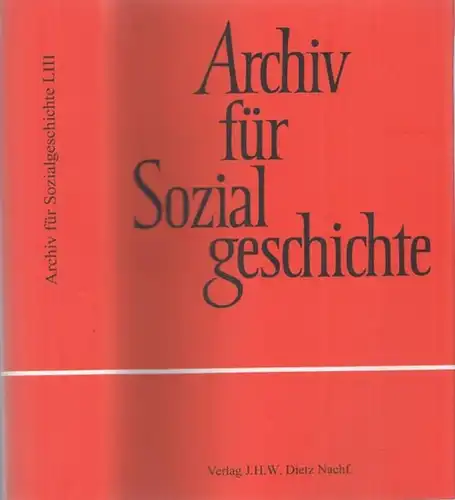 Archiv für Sozialgeschichte.  Friedrich Ebert Stiftung, Beatrix Bouvier, Anja Kruke, Dieter Dowe u.a. (Hrsg.): Archiv für Sozialgeschichte. 53. Band 2013.  ( Rahmenthema :..