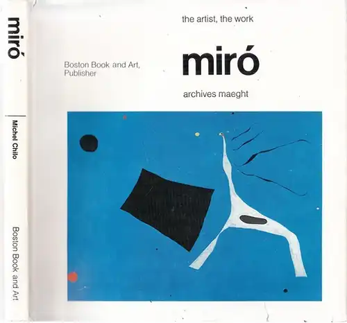 Miro, Joan [1893-1983] - Michel Chilo: miro - the artist, the work. 