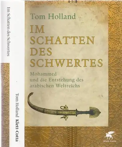 Holland, Tom - Susanne Held (Übers.): Im Schatten des Schwertes - Mohammed und die Entstehung des arabischen Weltreichs. 