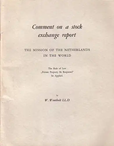 Wentholt, W: Comment on a stock exchange report. The mission of the Netherlands in the world. The Rule of Law 'Private Property be respected' be Applied. 