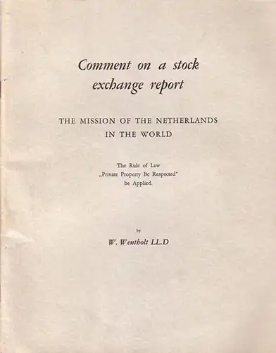 Wentholt, W: Comment on a stock exchange report. The mission of the Netherlands in the world. The Rule of Law 'Private Property be respected' be Applied.