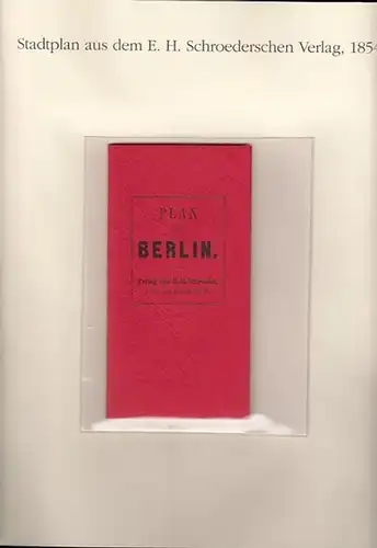 BerlinArchiv herausgegeben von Hans-Werner Klünner und Helmut Börsch-Supan: Plan von Berlin. Verlag E. H. Schroeder, Berlin 1854 ( Stadtplan aus dem E. H. Schroederschen Verlag...