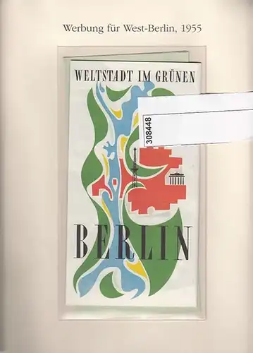 BerlinArchiv herausgegeben von Hans-Werner Klünner und Helmut Börsch-Supan.- Verkehrsamt Berlin (West) 1955. - (Hrsg.): Berlin-Werbung: Berlin von Heute / Weltstadt im Grünen - Berlin...