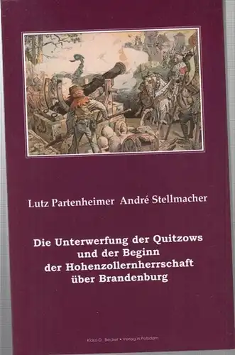 Partenheimer, Lutz / Stellmacher, Andre: Die Unterwerfung der Quitzows und der Beginn der Hohenzollernherrschaft über Brandenburg. 