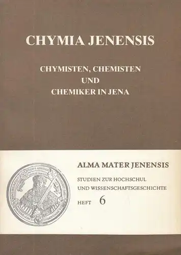 Jena. - Stolz, Rüdiger (Bearb.): Chymia Jenensis. Chymisten, Chemisten und Chemiker in Jena ( Alma Mater Jenensis, Studien zur  Hochschul- und Wissenschaftsgeschichte, Heft 6 ). 