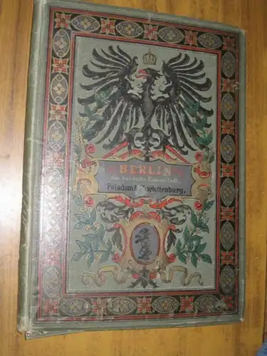 Berlin. Die deutsche Kaiserstadt nebst Potsdam und Charlottenburg mit ihren schönsten Bauwerken und hervorragendsten Monumenten. Eine malerische Wanderung in Bild für Einheimische und Fremde. Mit.. 