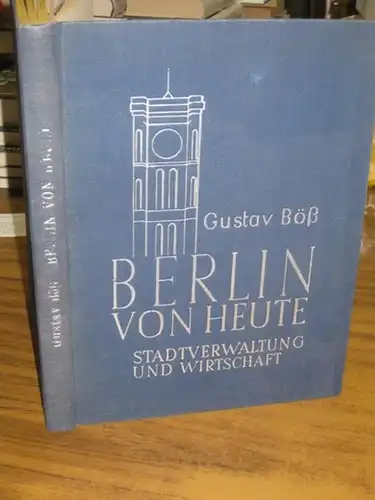 Böß, Gustav / Dr. Müller-Wieland: Berlin von heute. Stadtverwaltung und Wirtschaft.
