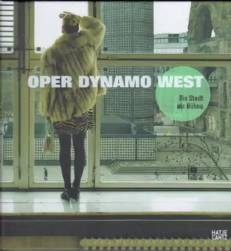 Oper Dynamo West. - Herausgegeben von Janina Janke. - mit Beiträgen von Jürgen Tietz, Muriel Gerstner u. a: Oper Dynamo West. Die Stadt als Bühne. 