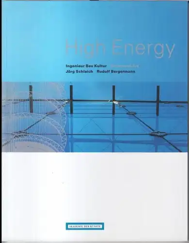 High energy. - Jörg Schlaich / Rudolf Bergermann. - herausgegeben/edited by Eva-Maria Barkhofen, Annette Bögle: High energy - Ingenieur Bau Kultur - Structural art. 