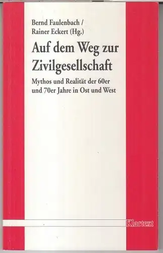 Faulenbach, Bernd / Eckert, Rainer: Auf dem Weg zur Zivilgesellschaft ? Mythos und Realität der 60er und 70er Jahre in Ost und West.