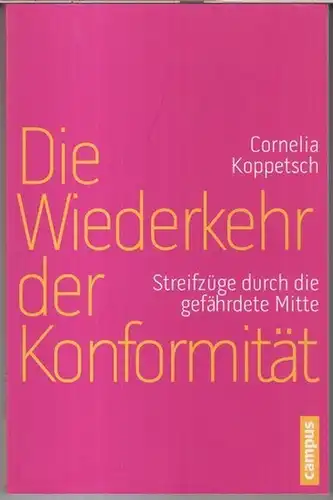 Koppetsch, Cornelia: Die Wiederkehr der Konformität. Streifzüge durch die gefährdete Mitte.