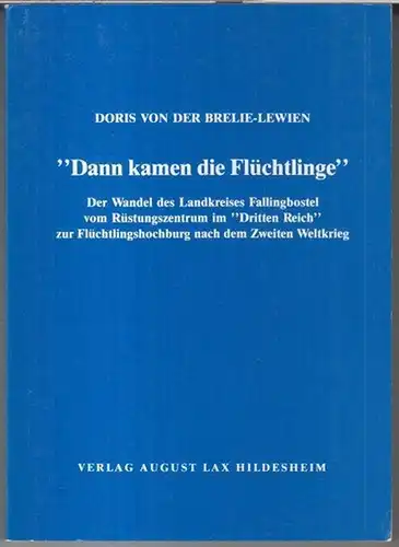 Brelie-Lewien, Doris von der: 'Dann kamen die Flüchtlinge' - Der Wandel des Landkreises Fallingbostel vom Rüstungszentrum im 'Dritten Reich' zur Flüchtlingshochburg nach dem Zweiten Weltkrieg. 