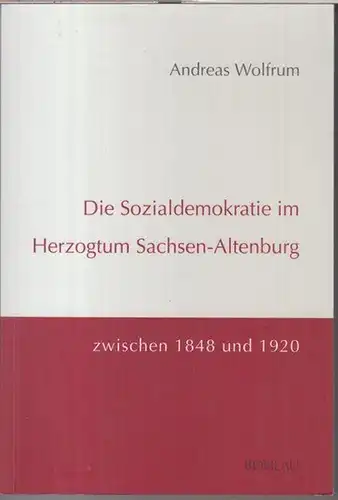 Wolfrum, Andreas: Die Sozialdemokratie im Herzogtum Sachsen-Altenburg zwischen 1848 und 1920 ( = Demokratische Bewegungen in Mitteldeutschland, Band 9 ). 