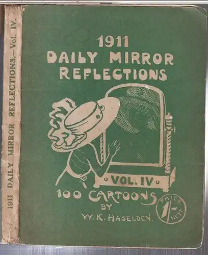 Daily Mirror. - cartoons by W. K. Haselden: Daily Mirror reflections. Vol. IV, 1911. Being 100 Cartoons ( and a few more ) culled from the pages of the Daily Mirror. 