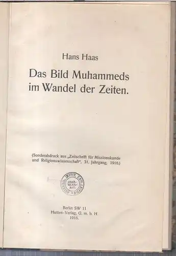 Haas, Hans über Muhammed: Das Bild Muhammeds im Wandel der Zeiten. - Sonderabdruck aus 'Zeitschrift für Missionskunde und Religionswissenschaft', 31. Jahrgang, 1916 ). 