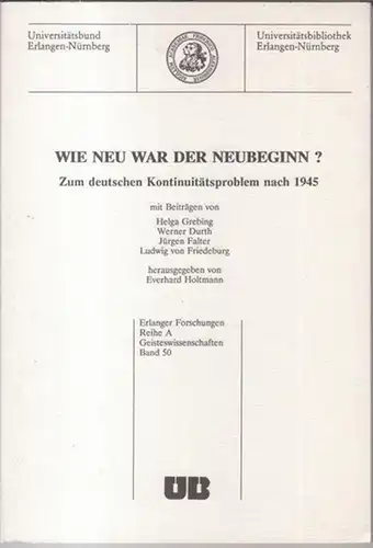 Erlanger Forschungen. - mit Beiträgen von Helga Grebing, Werner Durth, Jürgen Falter und Ludwig von Friedeburg. - herausgegeben von Everhard Holtmann: Wie war der Neubeginn...