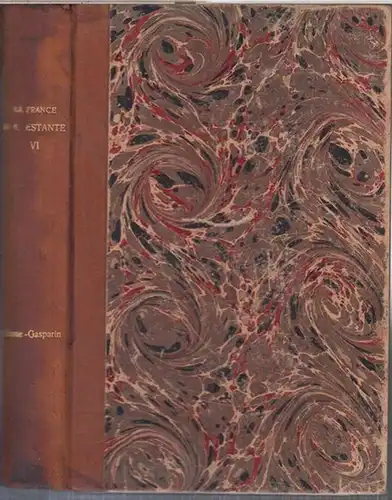 Haag, Eugene et Emile. - sous la direction de Henri Bordier: La France protestante. Tome sixieme ( 6. ): Erasme - Gasparin. 