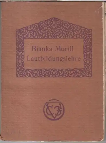 Morill, Bianka: Stimmerziehende Lautbildungslehre nach einem Lautbildungsgesetz. Auf Grund praktischer Erfahrungen dargestellt. 