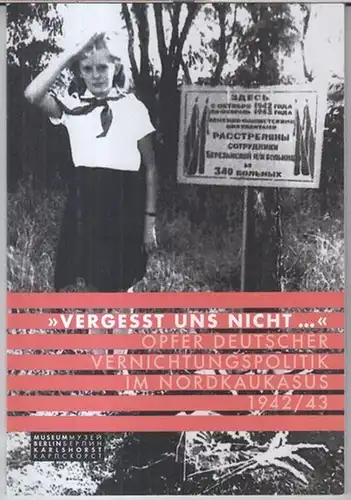 Deutsch-Russisches Museum Berlin-Karlshorst ( Herausgeber ). - Texte: Margot Blank u. a: Vergesst uns nicht - Oper deutscher Vernichtungspolitik im Nordkaukasus 1942 / 43. 