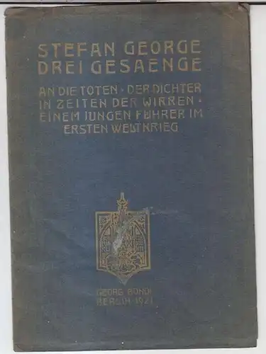 George, Stefan: Drei Gesaenge. - An die Toten / Der Dichter in Zeiten der Wirren / Einem jungen Führer im ersten Weltkrieg. 