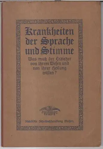 Hoffmann, A: Was muß der Erzieher vom Wesen und von der Heilung der Sprach- und Stimmkrankheiten wissen ? Zugleich eine Anleitung zum Studium der elementaren...