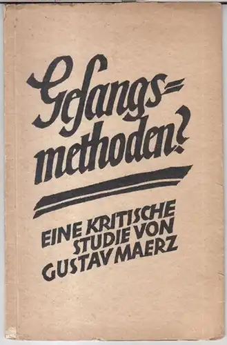 Maerz, Gustav: Gesangsmethoden ? Eine kritische Studie. 