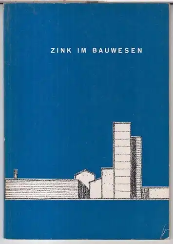 Zinkberatung e. V. Düsseldorf. - Bearbeitung: B. H. Sinn / Vorwort: B. Trautmann: Zink im Bauwesen. 