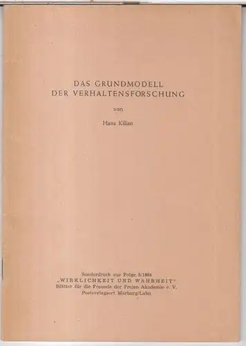 Kilian, Hans: Das Grundmodell der Verhaltensforschung. - Sonderdruck aus Folge 3/1964 'Wirklichkeit und Wahrheit', Blätter für die Freunde der Freien Akademie e. V.