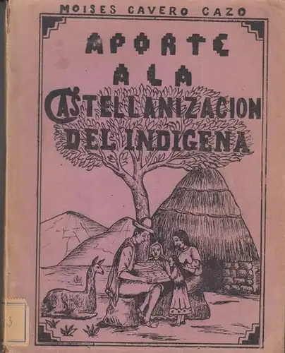 Kechua / Castellano. - Moises Cavero Cazo: Aporte a la Castellanizacion del Indigena. Obra bilingue. 