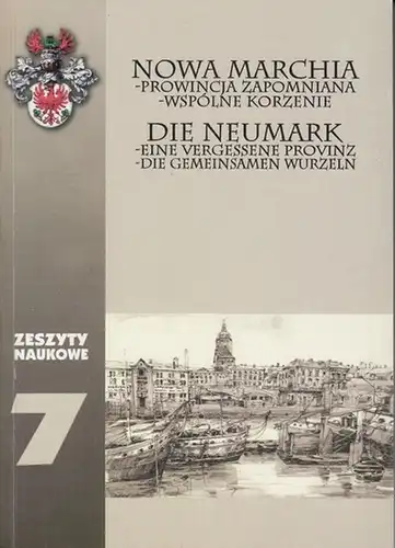 Nowa marchia / Neumark. - Wojewodzka i miejska Biblioteca publiczna. - red.: Edward Jaworski. - Radoslaw Gazinski / Blazej Skazinski / Radoslaw Skrycki u. a: Nowa marchia. Prowincja zapomniana, wspolne korzenie / Die Neumark. Eine vergessene Provinz. Die 