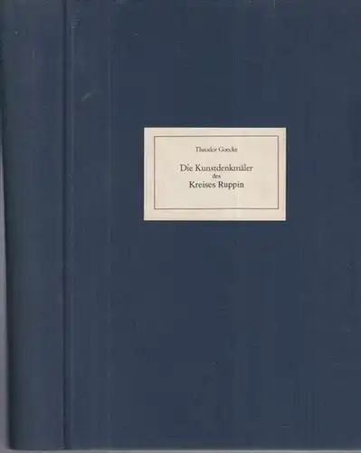 Ruppin.- Goecke, Theodor ( Schriftleitung ). - bearbeitet von Paul Eichholz u. a: Die Kunstdenkmäler des Kreises Ruppin. - Reprint !. 