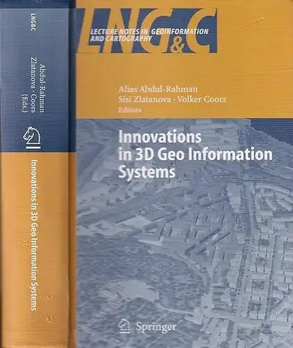 Abdul-Rahman, Alias / Sisi Zlatanova und Volker Coors (ed.): Innovations in 3D Geo Information Systems. (= Lecture Notes in Geoinformation and Cartography LNG&C). 
