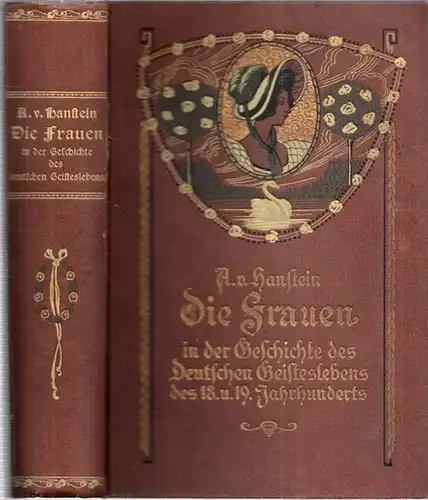 Die Frauen in der Geschichte des Deutschen Geisteslebens des 18. und 19. Jahrhunderts. Erstes und zweites Buch in einem Band
