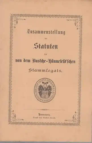 Bussche-Hünnefeld, Clamor v. d. - Georg von dem Bussche-Streithorst, Julius von dem Bussche-Haddenhausen: Zusammenstellung der Statuten des von dem Bussche-Hünnefeld´schen Stammlegats. 