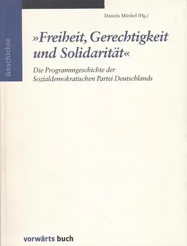 Münkel, Daniela ( Herausgeberin ): Freiheit, Gerechtigkeit und Solidarität. Die Programmgeschichte der Sozialdemokratischen Partei Deutschlands ( SPD ).