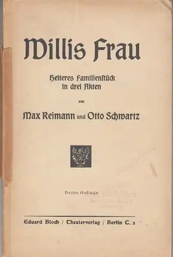 Reimann, Max / Schwartz, Otto: Willis Frau. Heiteres Familienstück in 3 Akten. 