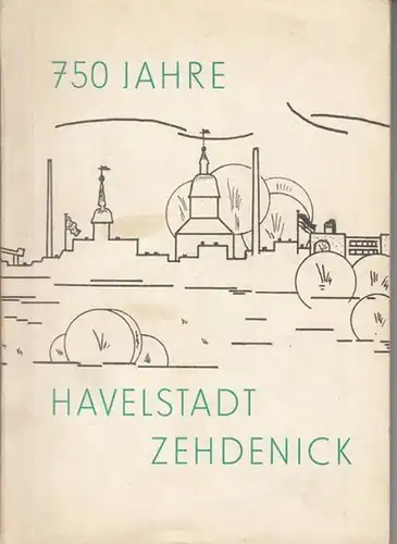 Zehdenick. - Herausgeber: Rat der Stadt. - Red.: Fischer, Maria / Erich Gaebler u. a: Festschrift zur 750-Jahr-Feier der Havelstadt Zehdenick. 
