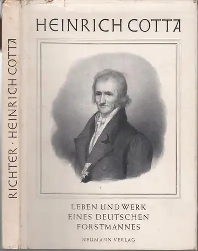 Cotta, Heinrich. - Albert Richter: Heinrich Cotta. Leben und Werk eines deutschen Forstmannes. 