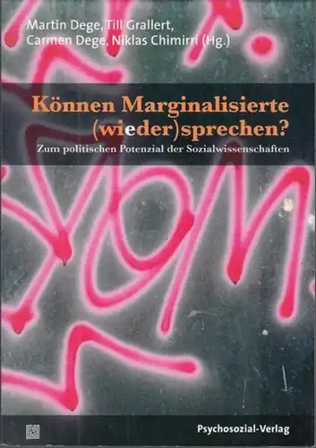 Dege, Martin / Grallert, Till u. a. ( Herausgeber ): Können Marginalisierte (wieder) sprechen ? Zum politischen Potenzial der Sozialwissenschaften. - mit Beiträgen zu den...