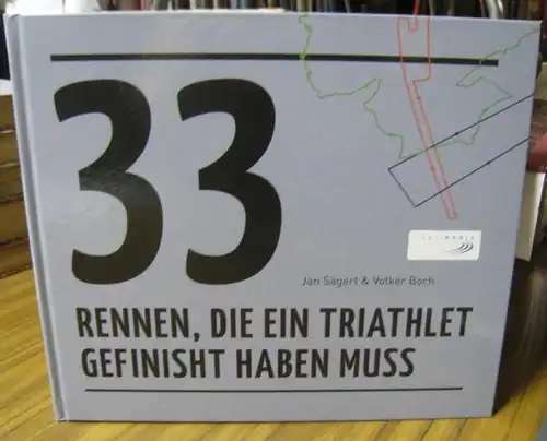 Sägert, Jan / Boch, Volker: 33 Rennen, die ein Triathlet gefinisht haben muss. 