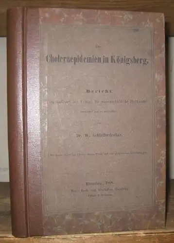 Königsberg. - Dr. W. Schiefferdecker: Die Choleraepidemien in Königsberg. Bericht im Auftrage des Vereins für wissenschaftliche Heilkunde. Mit sechs colorirten Plänen, einem Profil und vier graphischen Darstellungen. 