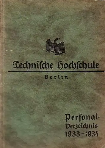 Berlin: Technische Hochschule Berlin - Charlottenburg, Berliner Straße 170 / 172. Personalverzeichnis für das Studienjahr 1933 - 1934. Herausgegeben: Juli 1933. 