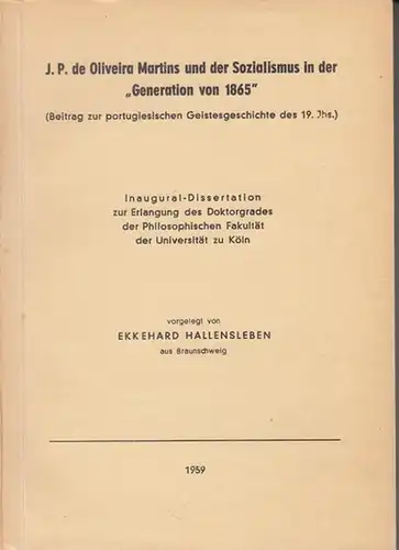 Oliveira Martins, J. P. de. -  Hallensleben, Ekkehard: J. P. de Oliveira Martins und der Sozialismus in der 'Generation von 1865' ( Beitrag zur portugiesischen Geistesgeschichte des 19. Jhs ). - Inaugural-Dissertation. 
